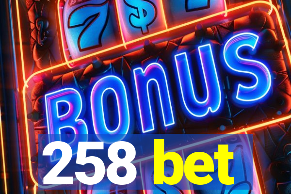 258 bet